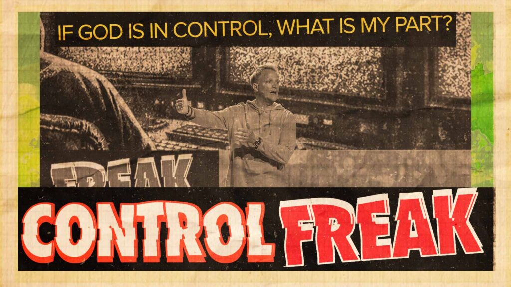 If God is in control, what is my part? (Control Freak #3)